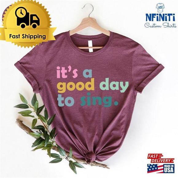 Other - Its A Good Day To Sing Shirt Music Lover Unisex Classic